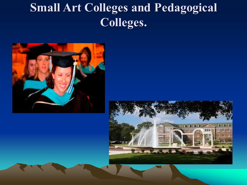 Small Art Colleges and Pedagogical Colleges.